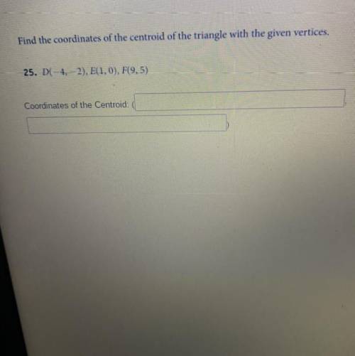 find the coordinates of the centroid of the triangle with the given vertices. D(-4, -2), E(1, 0), F