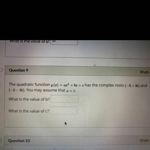 The quadratic function g(x) = ax? + bx+c has the complex roots (-5+9i) and

(-5 - 9i). You may ass