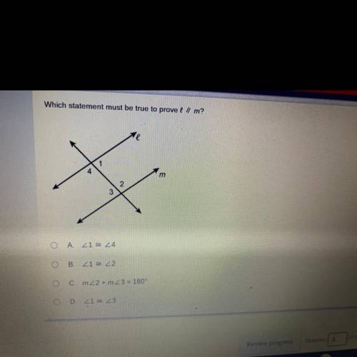 Which statement must be true to prove { l/ m?
HELP PLEASE!