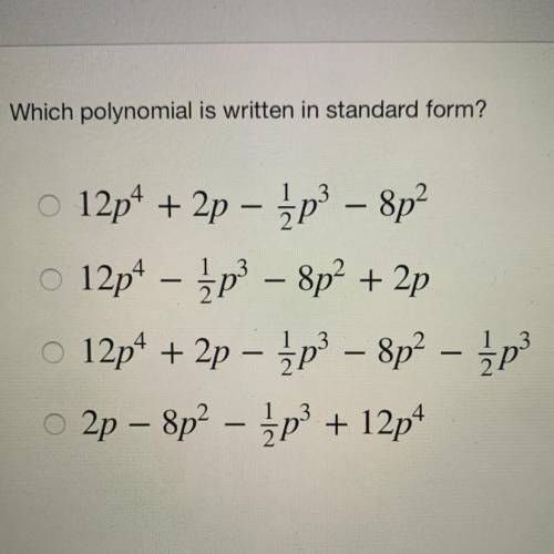 PLZ HELP 
Which polynomial is written in standard form?