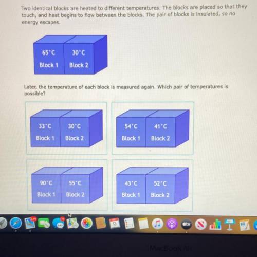 Two identical blocks are heated to different temperatures. The blocks are placed so that the

touc