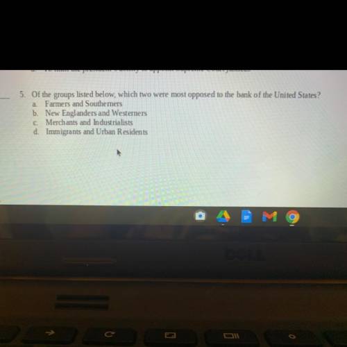 Of the groups listed below, which two were most opposed to the bank of the United States?

a. Farm