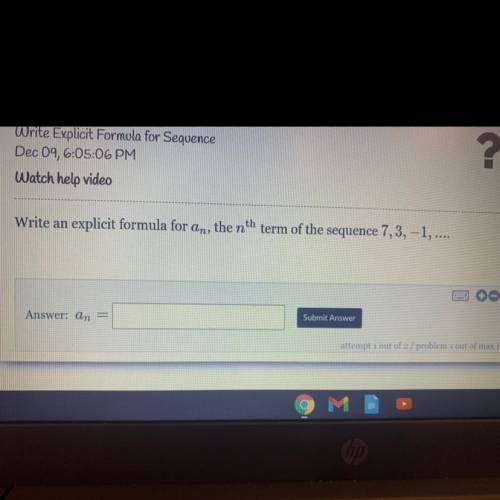 Write an explicit formula for an the nth term of the sequence 7,3, 1,....