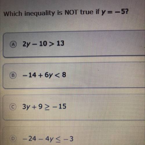 Which inequality is NOT true if y=-57

2y - 10 > 13
-14 + 6y < 8
3y +9> -15
- 24 - 4y <