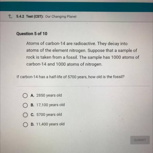 HELP MEEEEE/Science

Atoms of carbon-14 are radioactive. They decay into
atoms of the element nitr