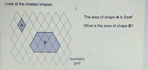 Look at the shaded shapes:

The area of shape A is 3 cmWhat is the area of shape B?isometricgrid
