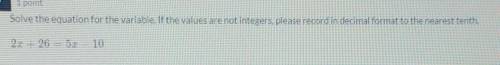 solve the equation for the variable. If the values are not integers, please record in decimal forma