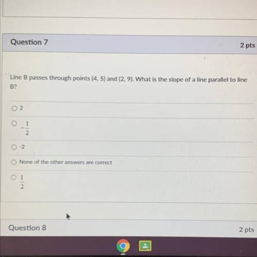 Line B passes through points (4, 5) and (2,9). What is the slope of a line parallel to line
B?