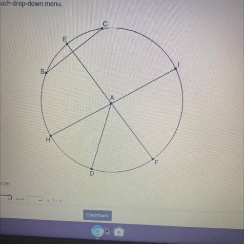 Select the correct answer from each drop down menu

Point a is the center of this circle 
The rati
