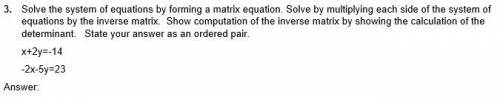Solve the system of equations by forming a matrix equation. Solve by multiplying each side of the s