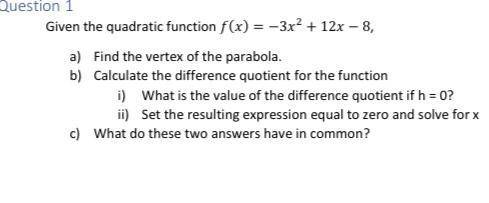 Given the quadratic function () = −32 + 12 − 8,

a) Find the vertex of the parabola.
b) Calculate