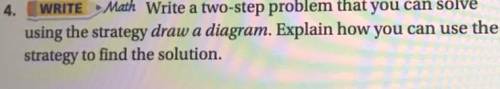 Write a two-step problem that you can solve using the strategy draw a diagram. Explain how you can