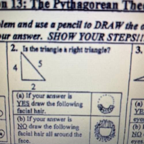 2. Is the triangle a right triangle?

5
4.
2
(a) If your answer is
YES draw the following
facial h