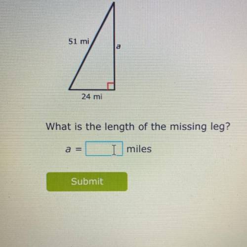 51 mi
a
24 mi
What is the length of the missing leg?
a =
miles