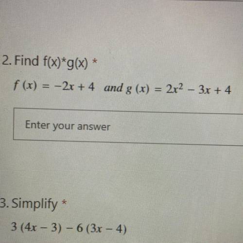 2. Find f(x)*g(x) *
f (x) = -2x + 4 and g(x) = 2x2 – 3x + 4