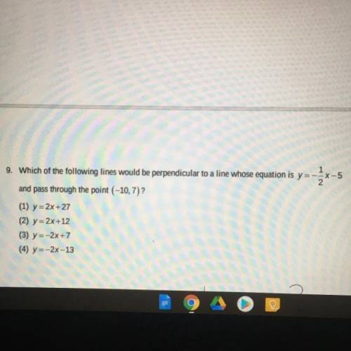 Which of the following lines would be perpendicular to a line who’s equation is

y= -1/2x-5 and pa