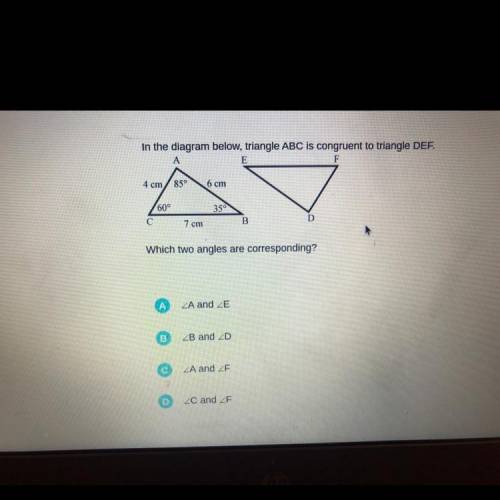 In the diagram below, triangle ABC is congruent to triangle DEF.

A
4 cm
85°
6 cm
60°
35
С
7 cm
B