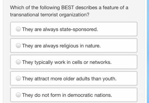 Will give brainliest!!

Which of the following BEST describes a feature of a transnational terrori