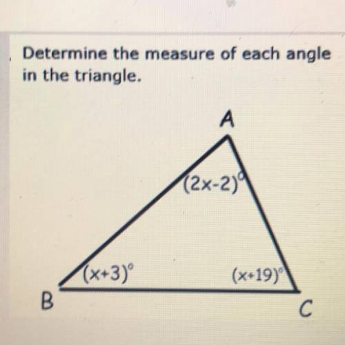 Determine the measure of each angle
in the triangle.