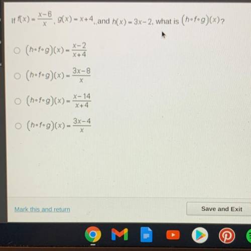 If f(x)=X-6/X

g(x) = x+4, 
and h(x) = 3x-2, 
what is (h•f•g)(x)?
(h•f•g)(x)= x-2/x+4
(h•f•g)(x)=3