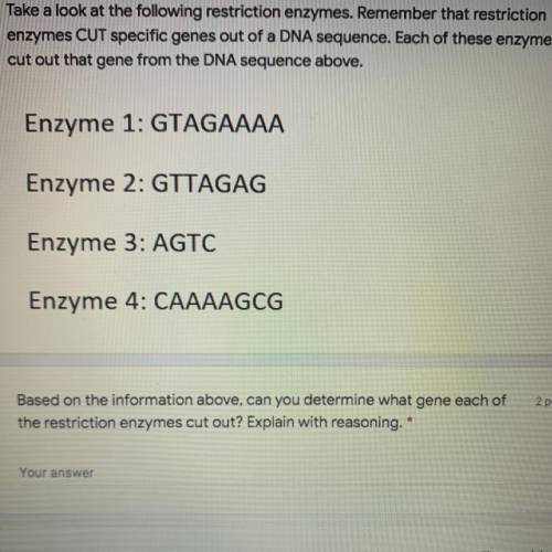 Take a look at the following restriction enzymes. Remember that restriction

enzymes CUT specific