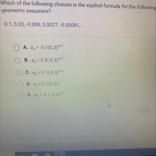 Which of the following choices is the explicit formula for the following

geometric sequence?
-0.1