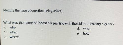 Identify the type of question being asked. What was the name of Picasso's painting with the old man