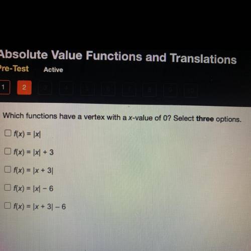 Which functions have a vertex with a x-value of O? Select three options.

f(x) = [X]
Of(x) = |x| +