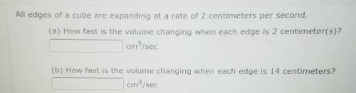 All edges of a cube are expanding at a rate of 2 centimeters per second.

(a) How fast is the volu