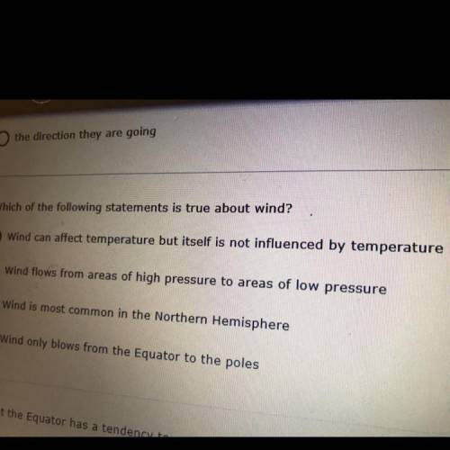 Which of the following statements is true about wind?

A. Wind can affect temperature but itself i