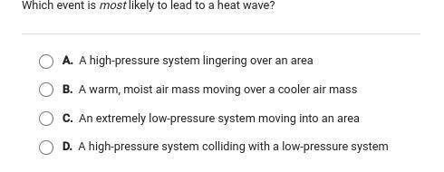 Which event is most likely to lead to a heat wave HELP