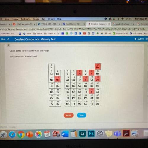 Which elements are diatomic?

1
H
3
Li
6
с
7
N
8
0
9
F
5
B
13
AI
2
He
10
Ne
18
Ar
15
P
16
S
17
CI