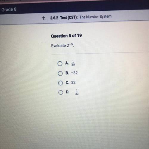 Evaluate 2-5
O A.
O B. -32
O C. 32
OD. -
32
PLEASE HELP IMMEDIATELY