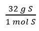 Which conversion factor would you use to solve the following problem?

9.8 moles of S are needed f