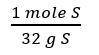 Which conversion factor would you use to solve the following problem?

9.8 moles of S are needed f