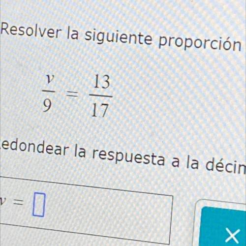 Resolver la siguiente proporcion para v
V=13
9=17