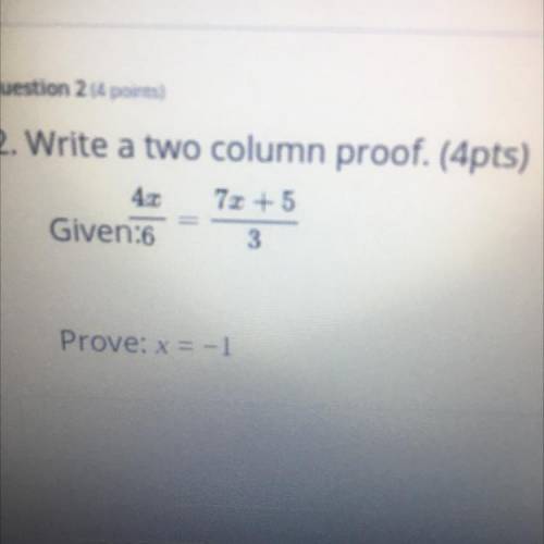 Plz i need help luv u

2. Write a two column proof. (4pts)
70 + 5
Given:6 3
72 73
Prove: x = -1