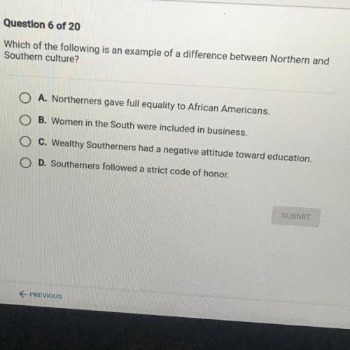 Which of the following is an example of a difference between Northern and

Southern culture?
A. No