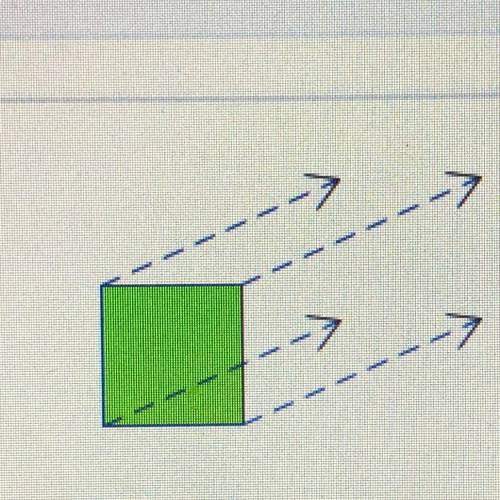 If the green square shown is translated along the dotted path, what three-dimensional figure will b