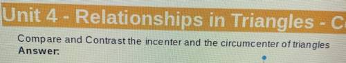 QUICK:WILL GET 20 POINTS & BRAINLIEST- Compare and Contrast the incenter and the circumcenter o
