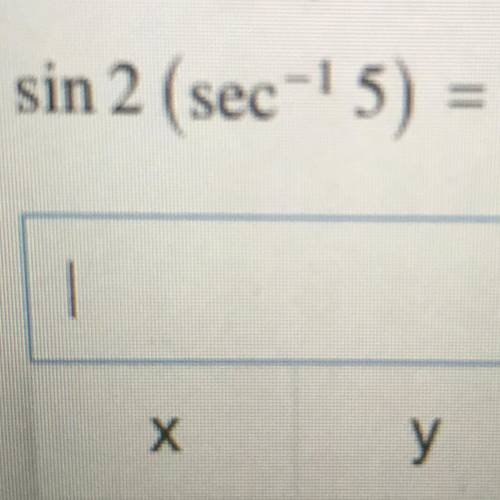 Sin 2 (sec^-1 5) = PLEASE HELP