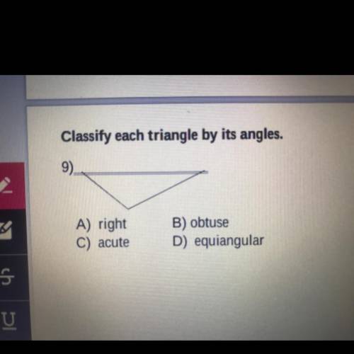 A) right
C) acute
B) obtuse
D) equiangular
