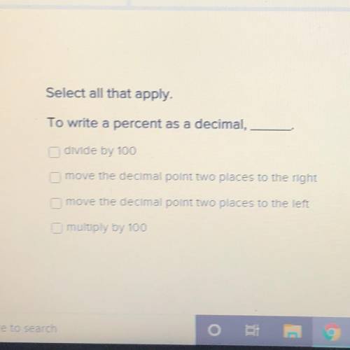 Please hurry!! Select all that apply.
To write a percent as a decimal..