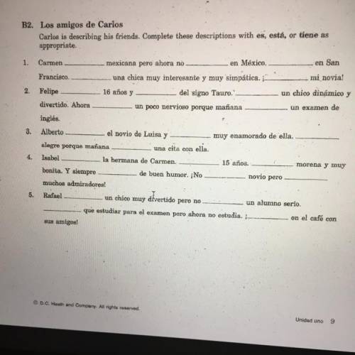Complete the descriptions with the appropriate form of es, esta , or tiene