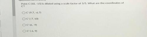 Point C (10, -15) is dilated using a scale factor of 3/5. What are the coordinates of C’?