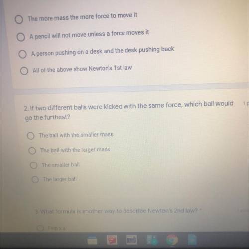 1 point

2. If two different balls were kicked with the same force, which ball would
go the furthe