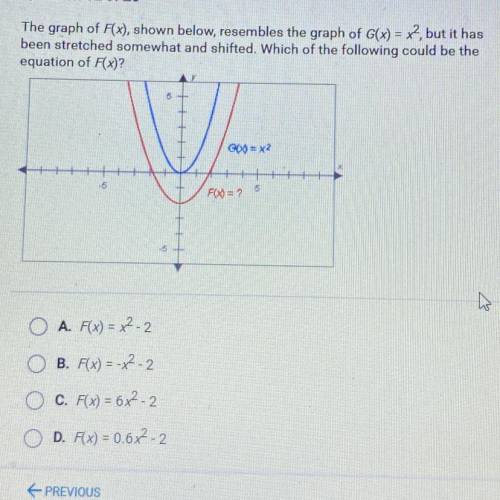 The graph of F(x), shown below, resembles the graph of G(x) = x2, but it has

been stretched somew