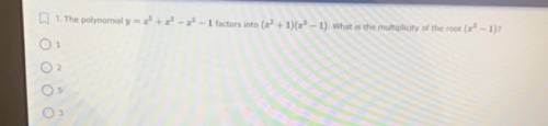 The polynomial y=x^5+x^3-x^2-1 factors into (x^2+1)(x^3-1) what is the multiplicity of the root (x^