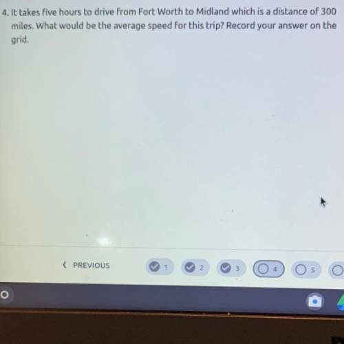 It takes five hours to drive from Fort Worth to Midland which is a distance of 300

miles. What wo