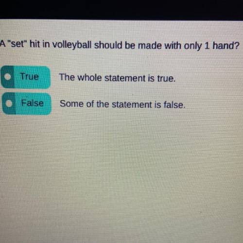 Help please fast A set hit in volleyball should be made with only 1 hand?

True
The whole statem